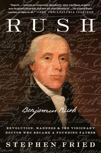 Cover for Stephen Fried · Rush: Revolution, Madness, and Benjamin Rush, and the Visionary Doctor Who Became a Founding Father (Pocketbok) (2019)