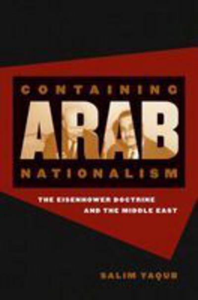 Cover for Salim Yaqub · Containing Arab Nationalism: The Eisenhower Doctrine and the Middle East - The New Cold War History (Paperback Book) [New edition] (2004)