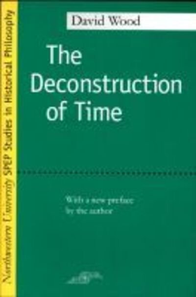 Cover for David Wood · The Deconstruction of Time - Studies in Phenomenology and Existential Philosophy (Pocketbok) [New edition] (2001)