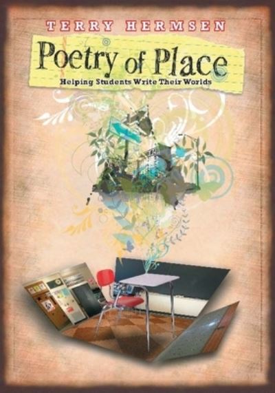 Poetry of Place: Helping Students Write Their Worlds - Terry Hermsen - Książki - National Council of Teachers of English - 9780814136089 - 18 lutego 2009