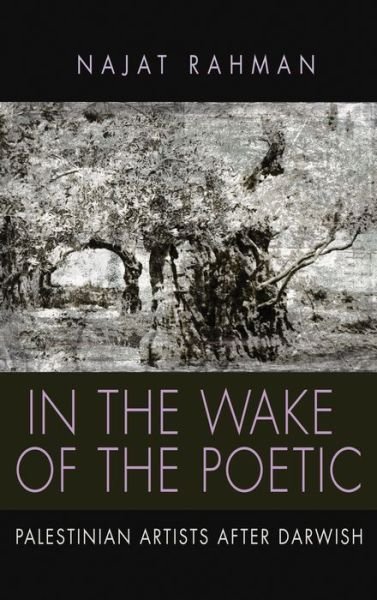 Cover for Najat Rahman · In the Wake of the Poetic: Palestinian Artists after Darwish - Contemporary Issues in the Middle East (Hardcover bog) (2015)