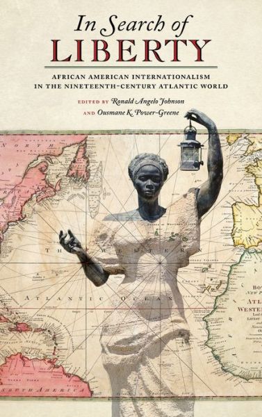 Cover for In Search of Liberty: African American Internationalism in the Nineteenth-Century Atlantic World - Race in the Atlantic World, 1700-1900 Series (Hardcover Book) (2021)