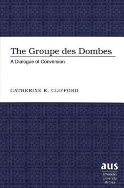 Cover for Catherine E. Clifford · The Groupe Des Dombes: A Dialogue of Conversion - American University Studies (Hardcover Book) (2005)