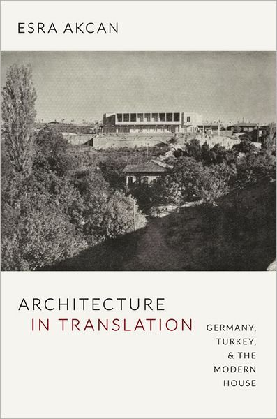 Cover for Esra Akcan · Architecture in Translation: Germany, Turkey, and the Modern House (Paperback Bog) (2012)