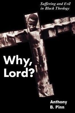 Cover for Anthony B. Pinn · Why, Lord?: Suffering and Evil in Black Theology (Paperback Book) [New edition] (1999)