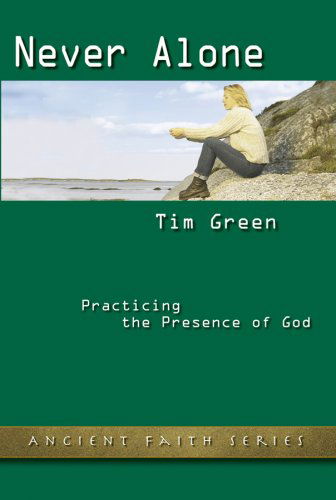 Never Alone: Practicing the Presence of God (Ancient Faith) - Timothy M. Green - Books - Barefoot Ministries of Kansas City - 9780834150089 - May 1, 2005