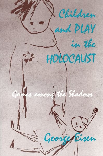 Cover for George Eisen · Children and Play in the Holocaust: Games Among the Shadows (Paperback Book) [New edition] (1990)
