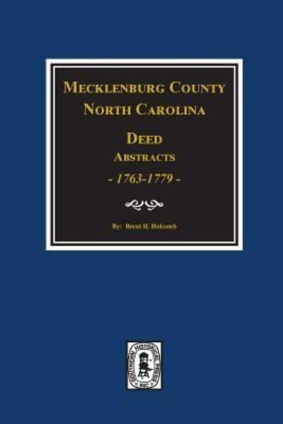 Cover for Brent Holcomb · Mecklenburg County, North Carolina, Deed Abstracts Books One to Nine 1763-1779 (Hardcover Book) (2018)