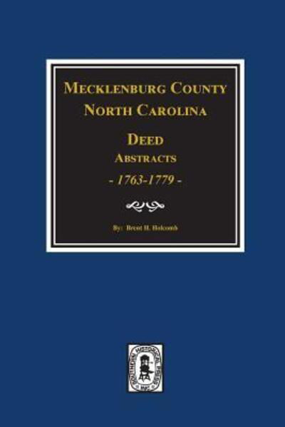 Mecklenburg County, North Carolina, Deed Abstracts Books One to Nine 1763-1779 - Brent Holcomb - Books - Southern Historical Pr - 9780893081089 - April 9, 2018