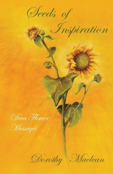 Seeds of Inspiration: Deva Flower Messages - Dorothy Maclean - Books - The Lorian Association - 9780936878089 - March 15, 2004