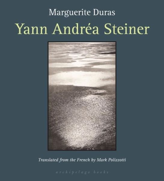 Yann Andrea Steiner - Marguerite Duras - Books - Archipelago - 9780976395089 - August 1, 2006