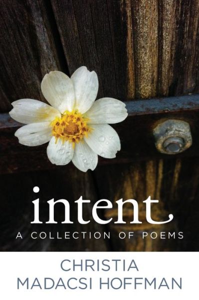 Cover for Christia Madacsi Hoffman · Intent A Collection of Poems (Paperback Book) (2017)