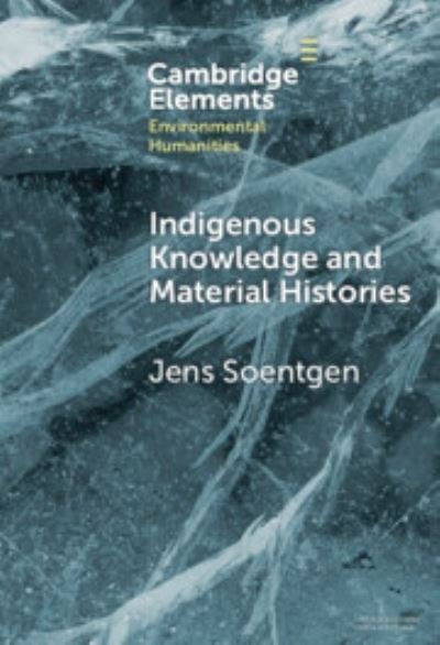 Cover for Soentgen, Jens (Augsburg University) · Indigenous Knowledge and Material Histories: The Example of Rubber - Elements in Environmental Humanities (Gebundenes Buch) (2024)