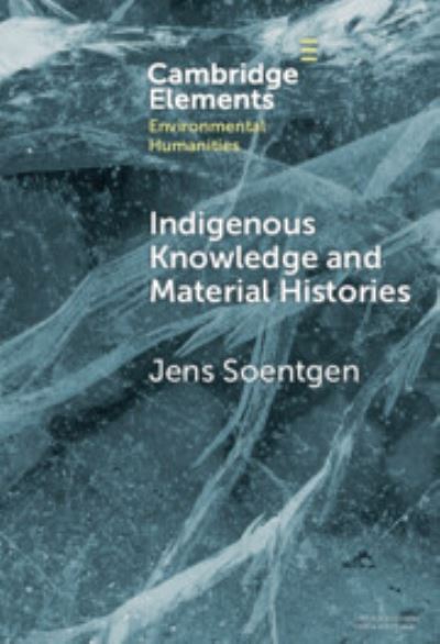 Cover for Soentgen, Jens (Augsburg University) · Indigenous Knowledge and Material Histories: The Example of Rubber - Elements in Environmental Humanities (Hardcover Book) (2024)