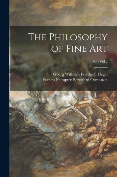Cover for Georg Wilhelm Friedrich 1770- Hegel · The Philosophy of Fine Art; 1920 vol 2 (Paperback Book) (2021)