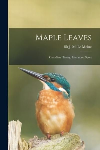 Cover for J M (James Macpherson) S Le Moine · Maple Leaves [microform] (Paperback Book) (2021)