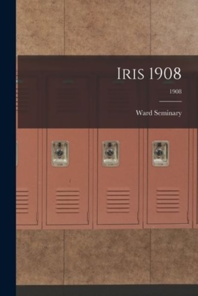 Cover for Ward Seminary (1865-1913) · Iris 1908; 1908 (Paperback Book) (2021)