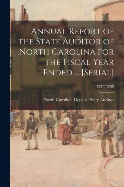 Cover for North Carolina Dept of State Auditor · Annual Report of the State Auditor of North Carolina for the Fiscal Year Ended ... [serial]; 1937/1938 (Paperback Book) (2021)