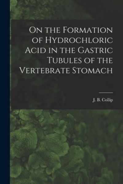 Cover for LLC Creative Media Partners · On the Formation of Hydrochloric Acid in the Gastric Tubules of the Vertebrate Stomach [microform] (Paperback Book) (2021)