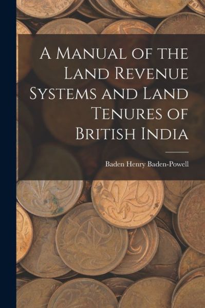 Cover for Baden Henry Baden-Powell · Manual of the Land Revenue Systems and Land Tenures of British India (Book) (2022)