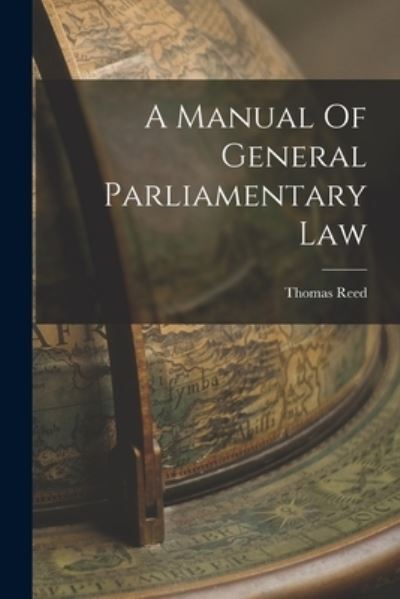 Cover for Thomas Reed · Manual of General Parliamentary Law (Book) (2022)