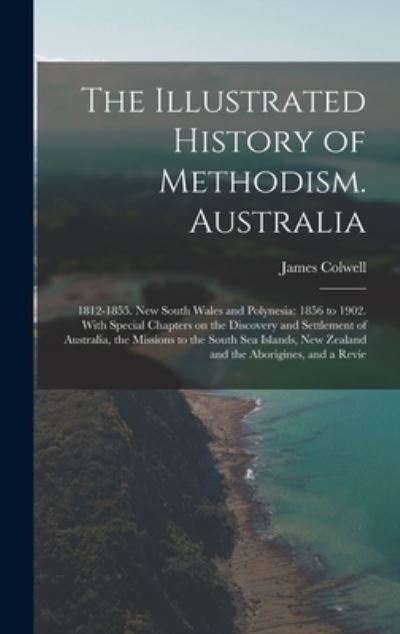 Cover for James Colwell · Illustrated History of Methodism. Australia : 1812-1855. New South Wales and Polynesia (Book) (2022)