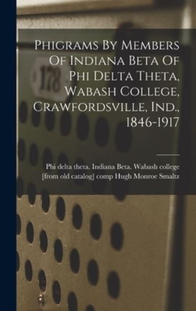 Cover for Phi Delta Theta Indiana Beta Wabash · Phigrams by Members of Indiana Beta of Phi Delta Theta, Wabash College, Crawfordsville, Ind. , 1846-1917 (Book) (2022)