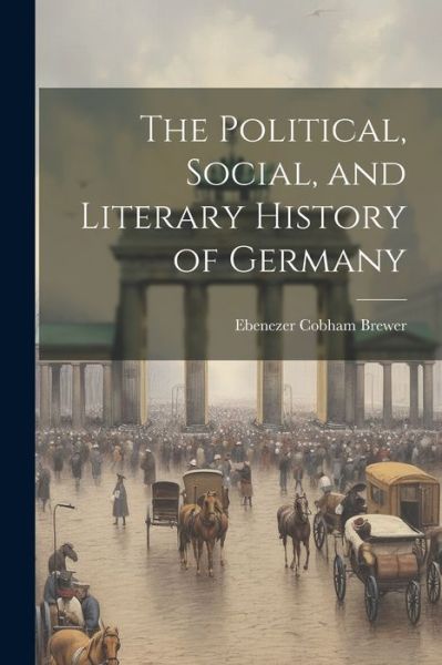 Cover for Ebenezer Cobham Brewer · Political, Social, and Literary History of Germany (Book) (2023)