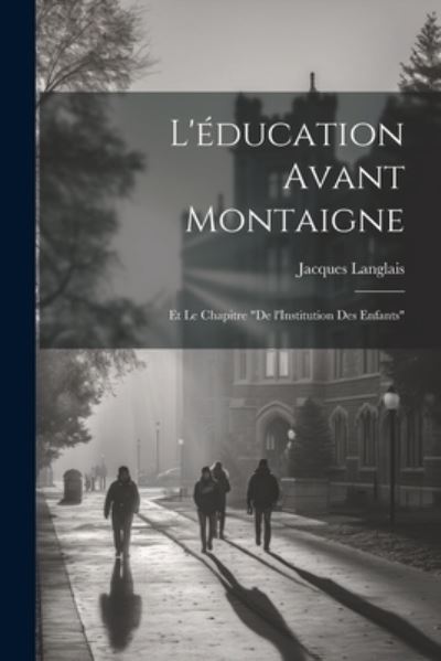 Cover for Jacques Langlais · L'éducation Avant Montaigne (Bok) (2023)