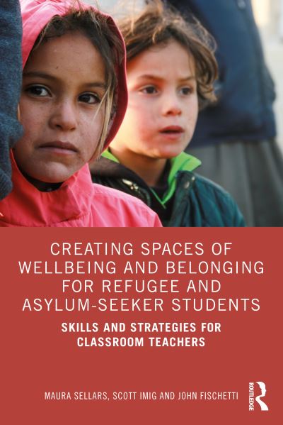 Cover for Maura Sellars · Creating Spaces of Wellbeing and Belonging for Refugee and Asylum-Seeker Students: Skills and Strategies for Classroom Teachers (Paperback Book) (2022)