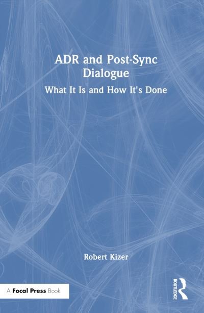Cover for R.J. Kizer · ADR and Post-Sync Dialogue: What It Is and How It's Done (Innbunden bok) (2024)