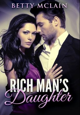 Rich Man's Daughter - Betty McLain - Books - Blurb - 9781034142089 - December 21, 2021