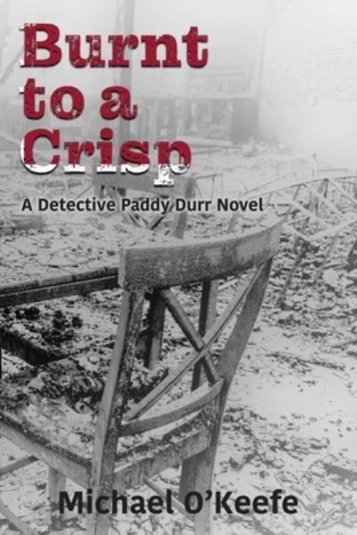 Burnt to a Crisp-a Detective Paddy Durr novel, Book 3 - Michael O'Keefe - Books - Michael O'Keefe - 9781087964089 - June 18, 2021