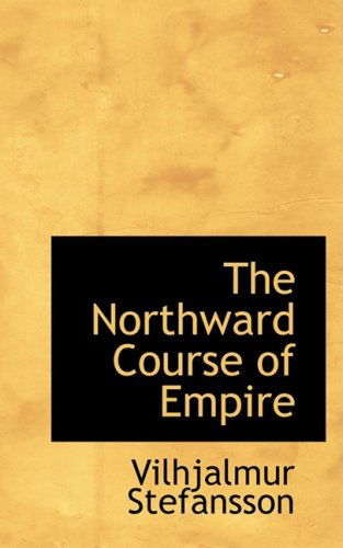 Cover for Vilhjalmur Stefansson · The Northward Course of Empire (Hardcover Book) (2009)