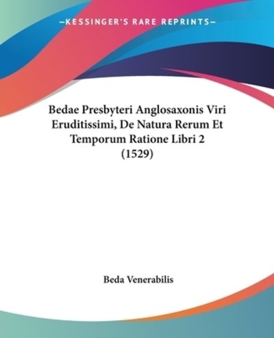 Cover for Beda Venerabilis · Bedae Presbyteri Anglosaxonis Viri Eruditissimi, De Natura Rerum Et Temporum Ratione Libri 2 (1529) (Paperback Bog) (2009)
