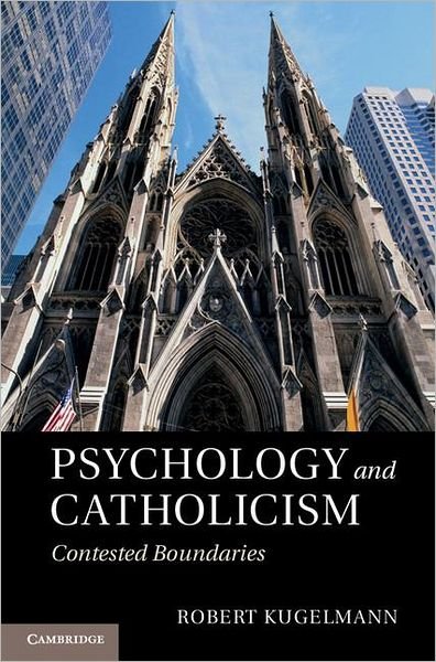 Cover for Kugelmann, Robert (University of Dallas) · Psychology and Catholicism: Contested Boundaries (Innbunden bok) (2011)