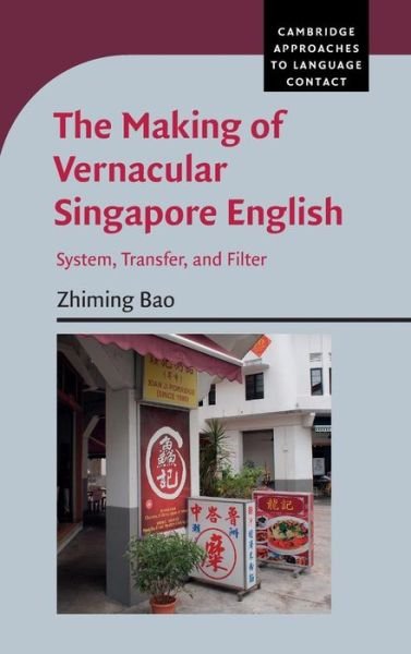 Cover for Bao, Zhiming (National University of Singapore) · The Making of Vernacular Singapore English: System, Transfer, and Filter - Cambridge Approaches to Language Contact (Hardcover Book) (2015)