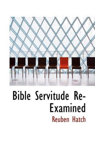 Cover for Reuben Hatch · Bible Servitude Re-examined (Paperback Book) (2009)