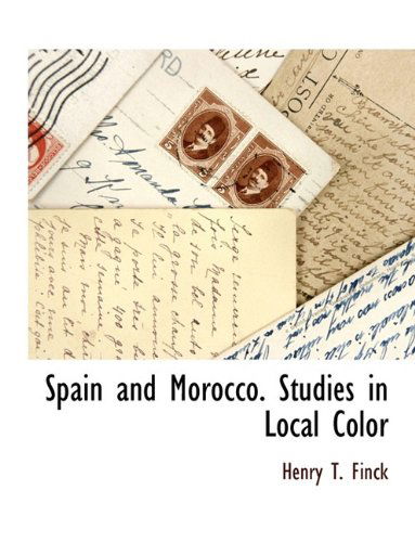 Cover for Henry T. Finck · Spain and Morocco. Studies in Local Color (Paperback Book) [Large Type edition] (2009)