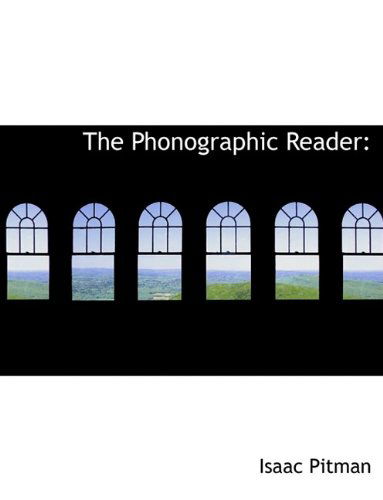 Cover for Isaac Pitman · The Phonographic Reader (Paperback Book) [Large type / large print edition] (2009)