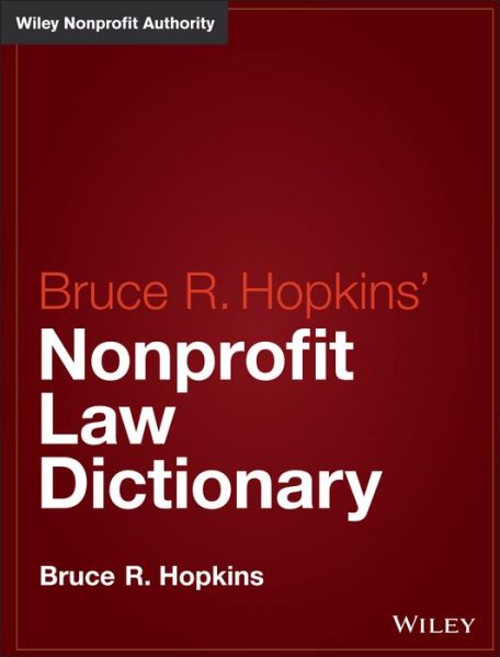 Cover for Hopkins, Bruce R. (Member, District of Columbia Bar) · Hopkins' Nonprofit Law Dictionary - Wiley Nonprofit Law, Finance and Management Series (Hardcover Book) (2015)
