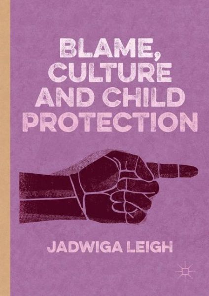 Cover for Jadwiga Leigh · Blame, Culture and Child Protection (Hardcover Book) [1st ed. 2017 edition] (2017)