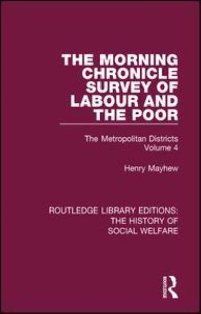 Cover for Henry Mayhew · The Morning Chronicle Survey of Labour and the Poor: The Metropolitan Districts Volume 4 - Routledge Library Editions: The History of Social Welfare (Gebundenes Buch) (2016)