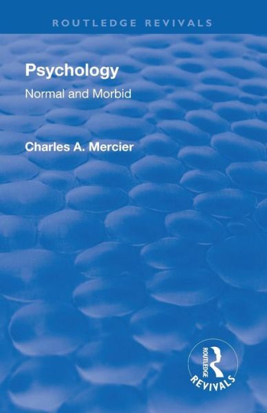 Cover for Charles Arthur Mercier · Revival: Psychology: Normal and Morbid (1901) - Routledge Revivals (Paperback Book) (2019)