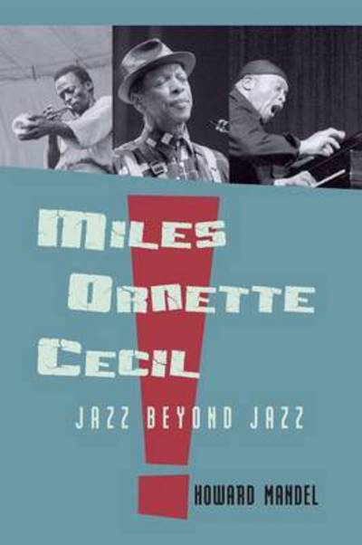 Cover for Howard Mandel · Miles, Ornette, Cecil: Jazz Beyond Jazz (Paperback Book) (2015)