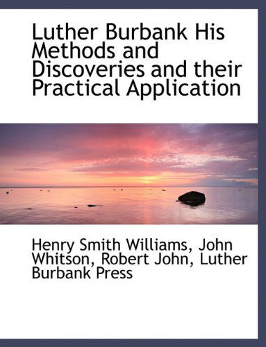 Cover for Robert John · Luther Burbank His Methods and Discoveries and Their Practical Application (Paperback Book) (2010)