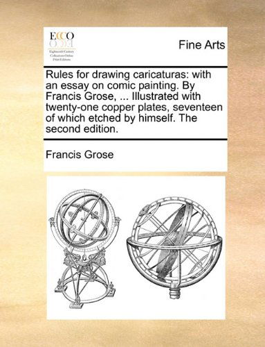 Cover for Francis Grose · Rules for Drawing Caricaturas: with an Essay on Comic Painting. by Francis Grose, ... Illustrated with Twenty-one Copper Plates, Seventeen of Which Etched by Himself. the Second Edition. (Paperback Book) (2010)