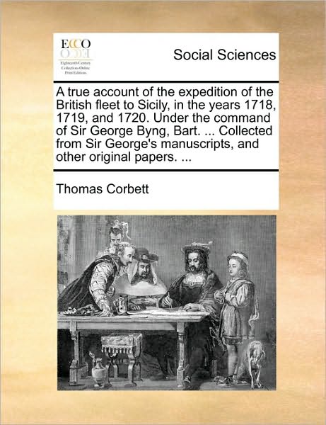 Cover for Thomas Corbett · A True Account of the Expedition of the British Fleet to Sicily, in the Years 1718, 1719, and 1720. Under the Command of Sir George Byng, Bart. ... Coll (Paperback Book) (2010)