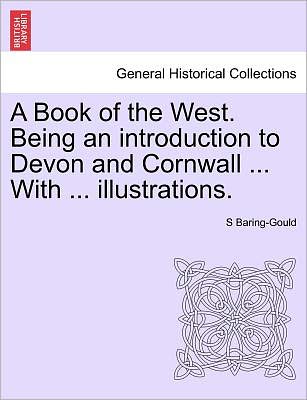 Cover for Sabine Baring-gould · A Book of the West. Being an Introduction to Devon and Cornwall ... with ... Illustrations. (Paperback Book) (2011)