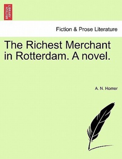 Cover for A N Homer · The Richest Merchant in Rotterdam. a Novel. (Pocketbok) (2011)
